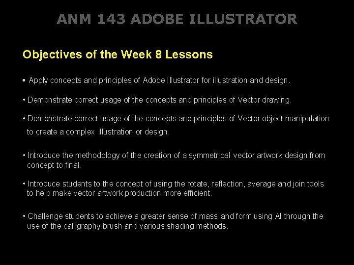 ANM 143 ADOBE ILLUSTRATOR Objectives of the Week 8 Lessons • Apply concepts and