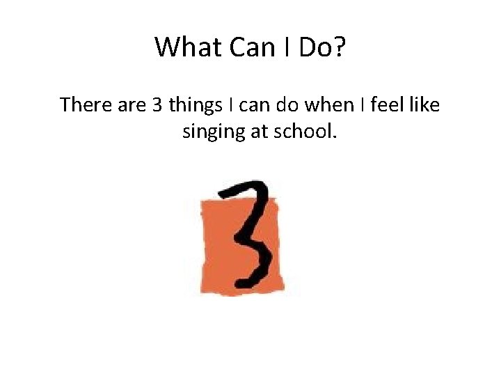 What Can I Do? There are 3 things I can do when I feel