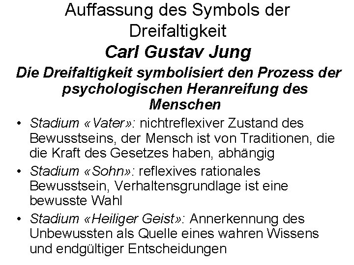 Auffassung des Symbols der Dreifaltigkeit Carl Gustav Jung Die Dreifaltigkeit symbolisiert den Prozess der