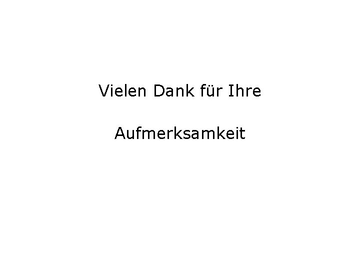 Vielen Dank für Ihre Aufmerksamkeit 