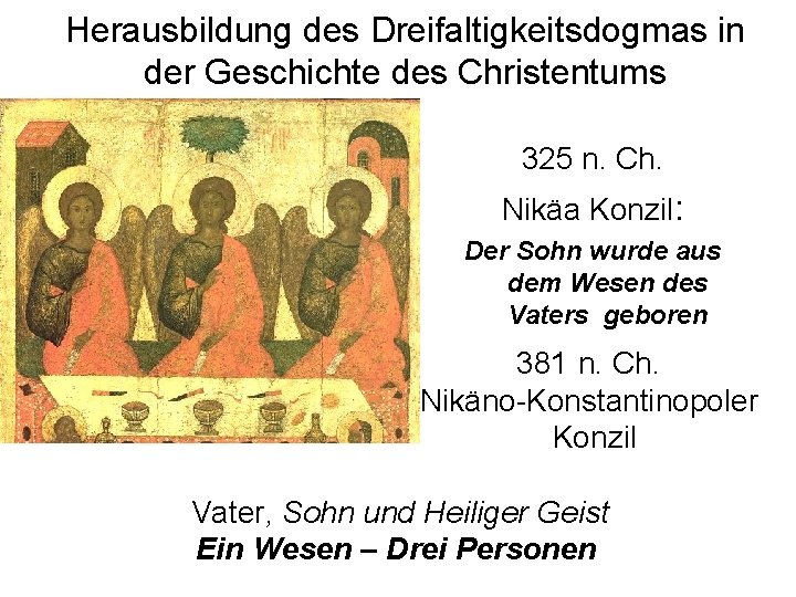 Herausbildung des Dreifaltigkeitsdogmas in der Geschichte des Christentums 325 n. Ch. Nikäa Konzil: Der