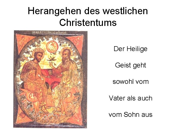 Herangehen des westlichen Christentums Der Heilige Geist geht sowohl vom Vater als auch vom