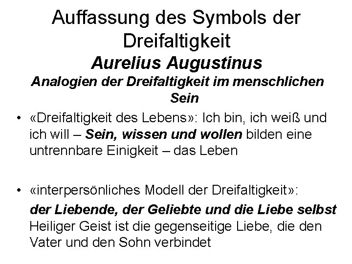 Auffassung des Symbols der Dreifaltigkeit Aurelius Augustinus Analogien der Dreifaltigkeit im menschlichen Sein •