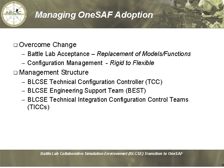 Managing One. SAF Adoption q Overcome Change – Battle Lab Acceptance – Replacement of