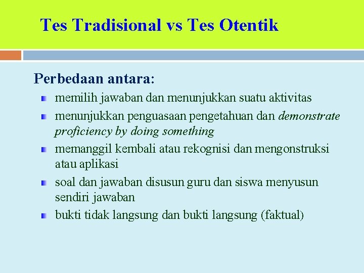 Tes Tradisional vs Tes Otentik Perbedaan antara: memilih jawaban dan menunjukkan suatu aktivitas menunjukkan