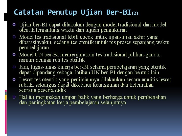 Catatan Penutup Ujian Ber-BI(2) Ujian ber-BI dapat dilakukan dengan model tradisional dan model otentik