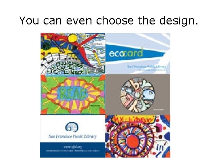 You can even choose the design. 
