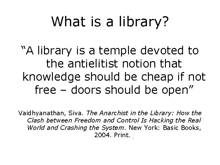 What is a library? “A library is a temple devoted to the antielitist notion