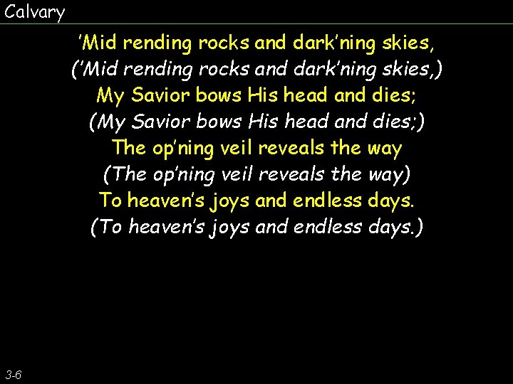 Calvary ’Mid rending rocks and dark’ning skies, (’Mid rending rocks and dark’ning skies, )