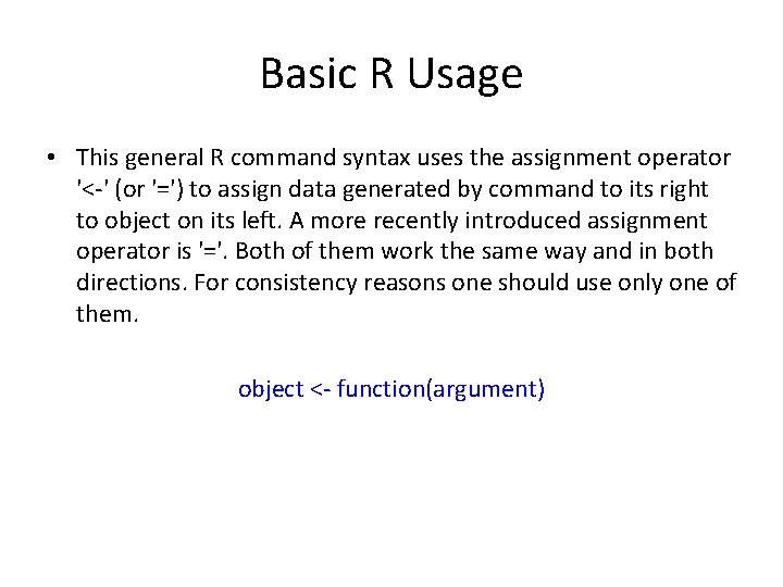 Basic R Usage • This general R command syntax uses the assignment operator '<-'