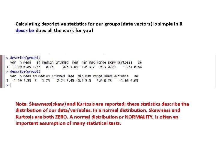 Calculating descriptive statistics for our groups (data vectors) is simple in R describe does