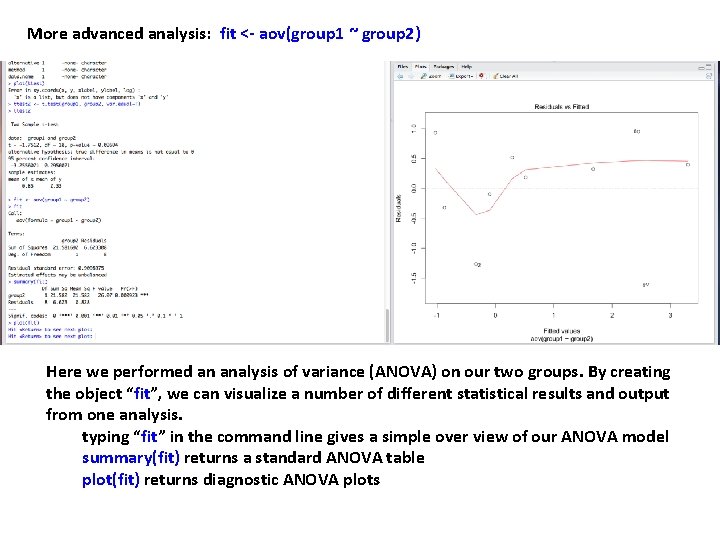 More advanced analysis: fit <- aov(group 1 ~ group 2) Here we performed an