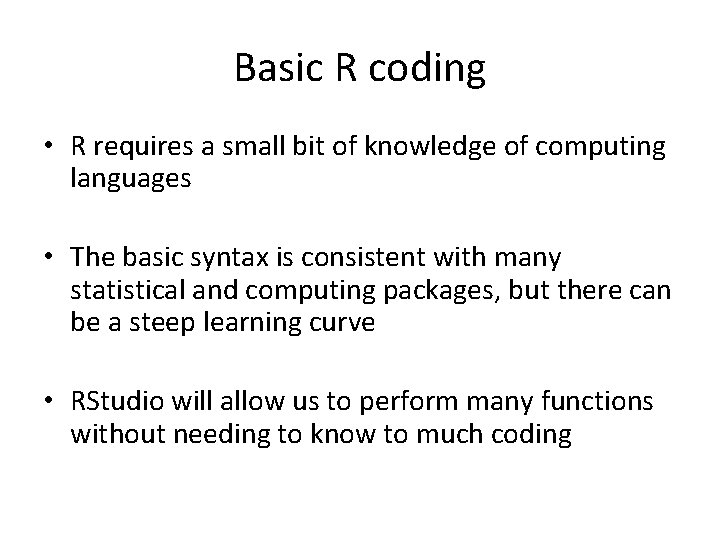 Basic R coding • R requires a small bit of knowledge of computing languages