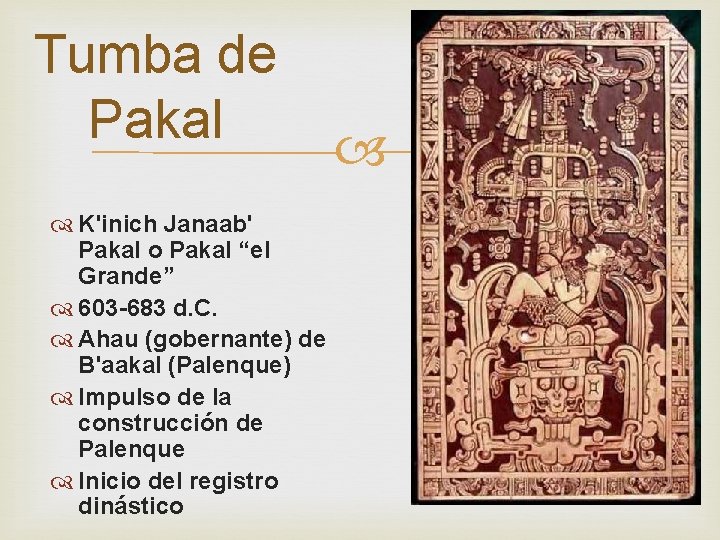 Tumba de Pakal K'inich Janaab' Pakal o Pakal “el Grande” 603 -683 d. C.