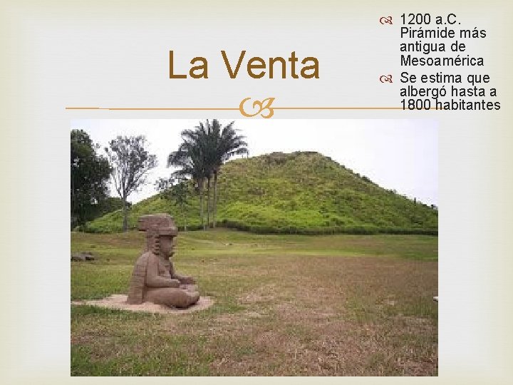 La Venta 1200 a. C. Pirámide más antigua de Mesoamérica Se estima que albergó