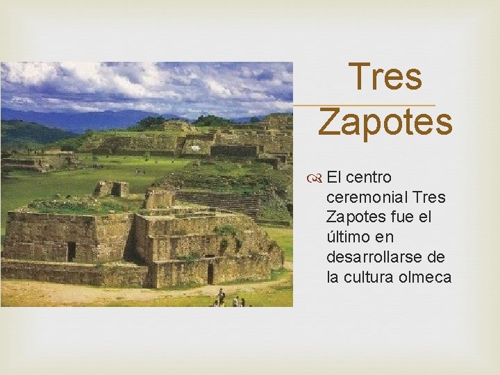  Tres Zapotes El centro ceremonial Tres Zapotes fue el último en desarrollarse de