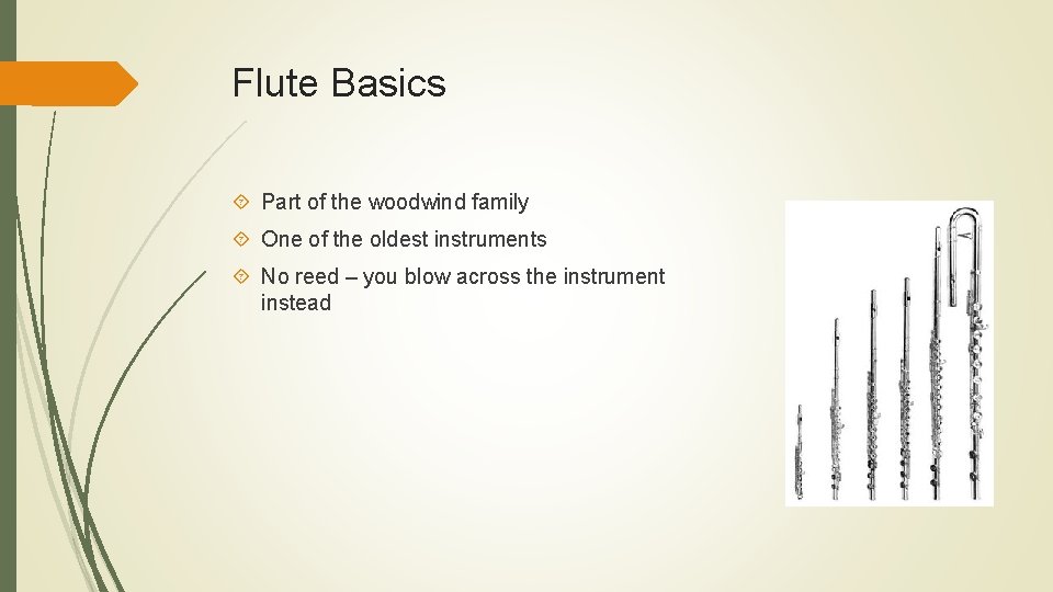 Flute Basics Part of the woodwind family One of the oldest instruments No reed
