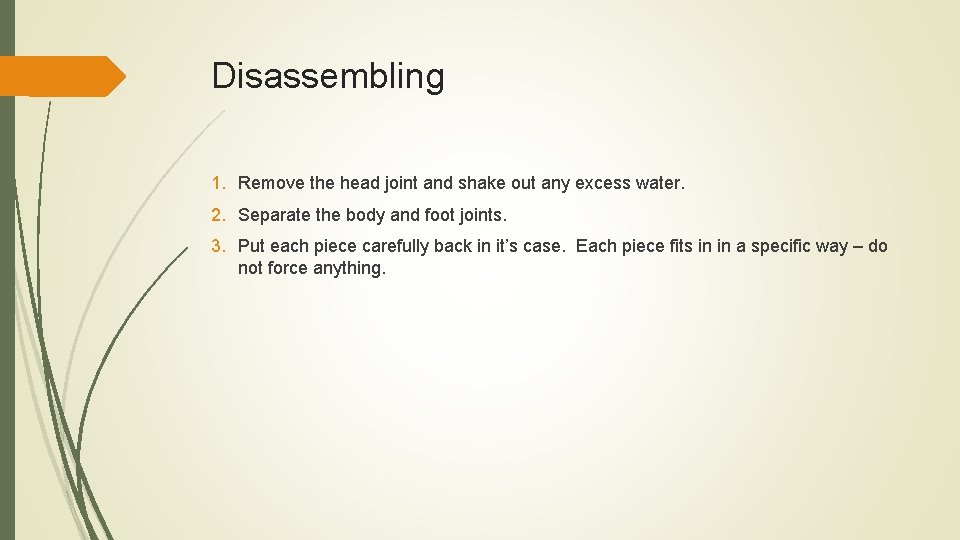 Disassembling 1. Remove the head joint and shake out any excess water. 2. Separate