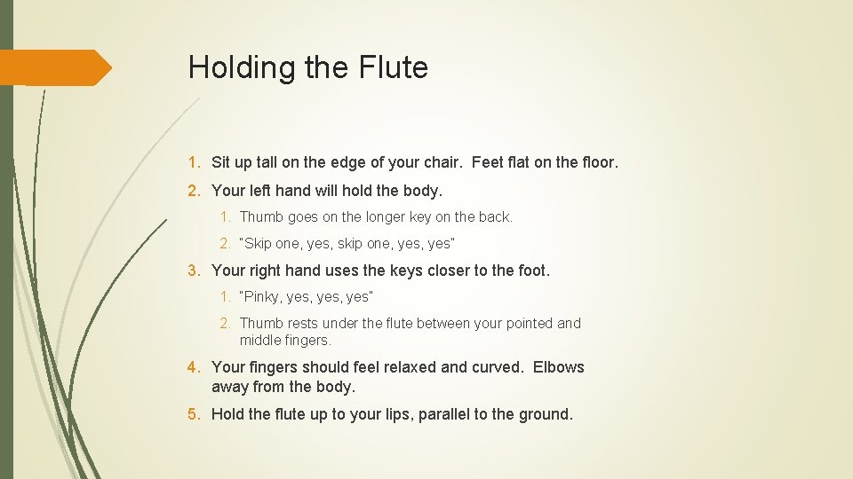 Holding the Flute 1. Sit up tall on the edge of your chair. Feet
