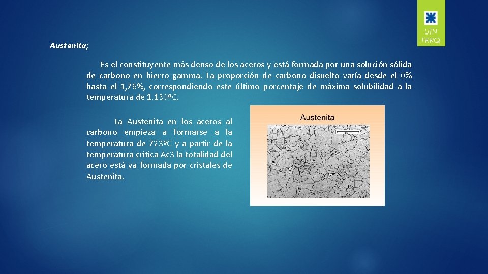 Austenita; Es el constituyente más denso de los aceros y está formada por una