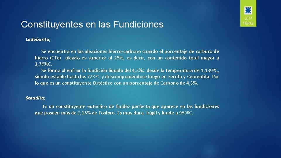 Constituyentes en las Fundiciones Ledeburita; Se encuentra en las aleaciones hierro-carbono cuando el porcentaje