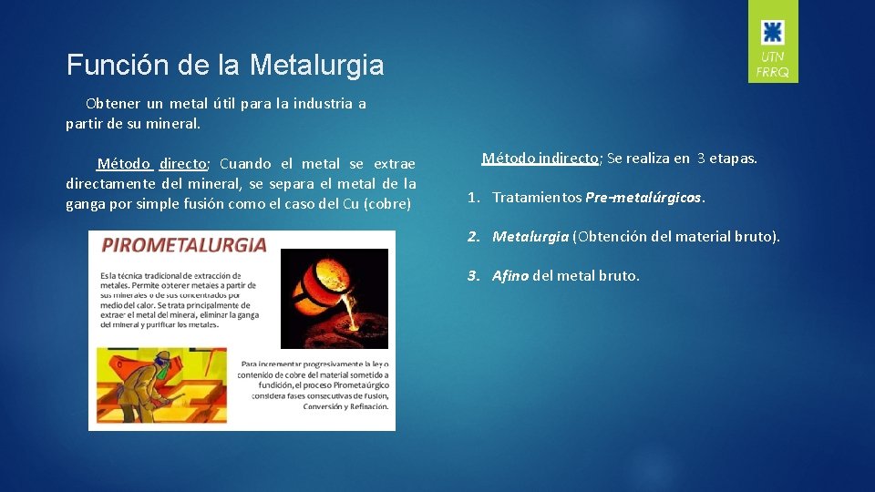 Función de la Metalurgia Obtener un metal útil para la industria a partir de