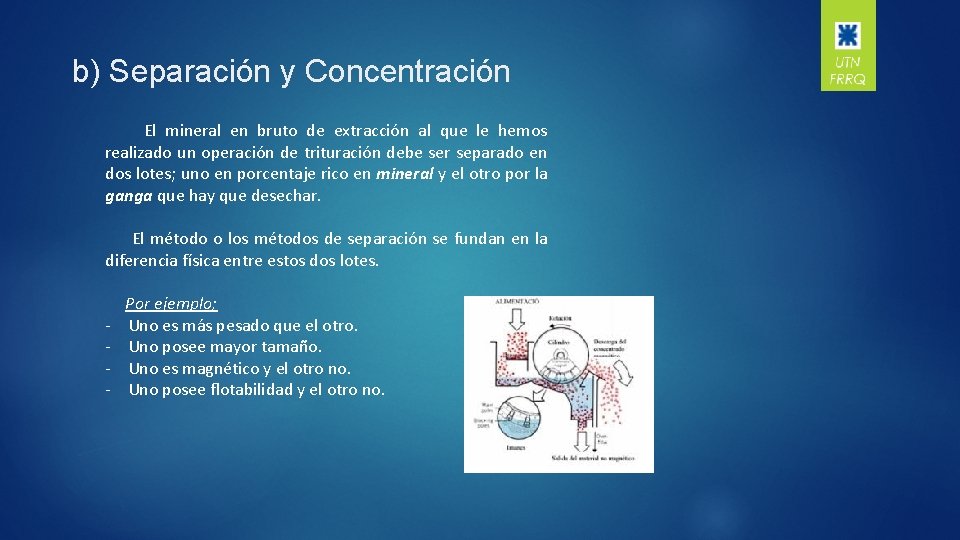 b) Separación y Concentración El mineral en bruto de extracción al que le hemos