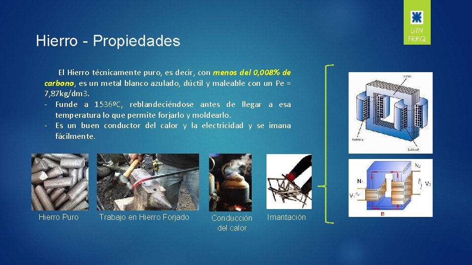 Hierro - Propiedades El Hierro técnicamente puro, es decir, con menos del 0, 008%