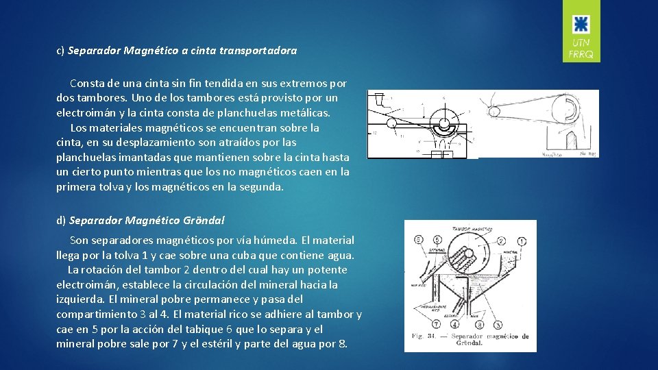 c) Separador Magnético a cinta transportadora Consta de una cinta sin fin tendida en