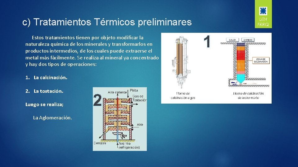 c) Tratamientos Térmicos preliminares Estos tratamientos tienen por objeto modificar la naturaleza química de