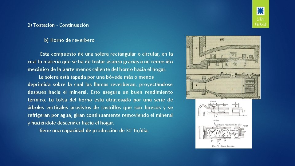 2) Tostación - Continuación b) Horno de reverbero Esta compuesto de una solera rectangular