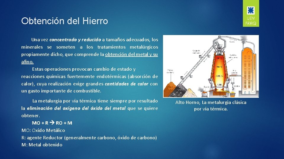 Obtención del Hierro Una vez concentrado y reducido a tamaños adecuados, los minerales se