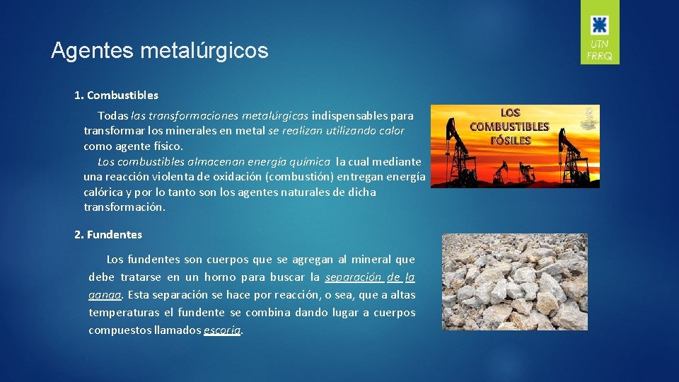 Agentes metalúrgicos 1. Combustibles Todas las transformaciones metalúrgicas indispensables para transformar los minerales en