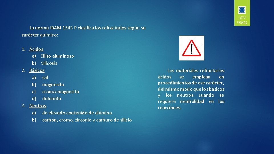 La norma IRAM 1543 P clasifica los refractarios según su carácter químico: 1. Ácidos