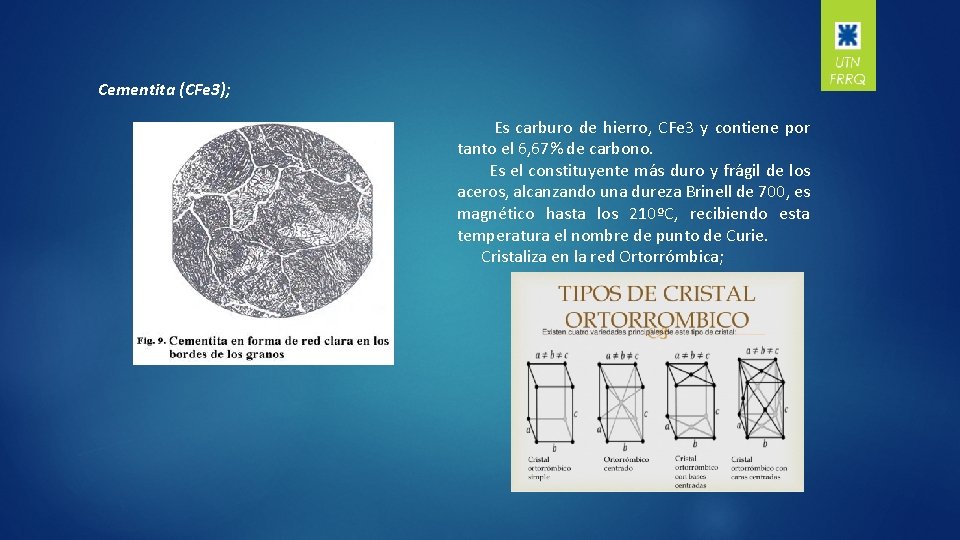 Cementita (CFe 3); Es carburo de hierro, CFe 3 y contiene por tanto el