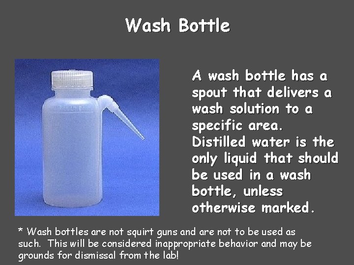 Wash Bottle A wash bottle has a spout that delivers a wash solution to