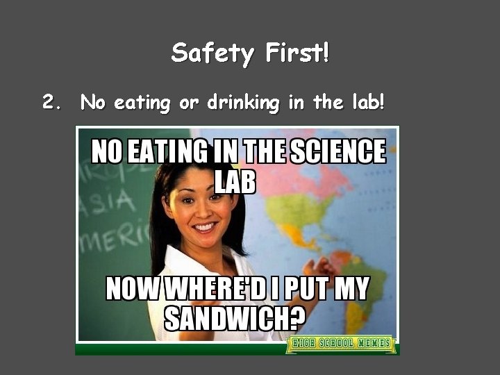 Safety First! 2. No eating or drinking in the lab! 