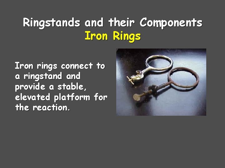 Ringstands and their Components Iron Rings Iron rings connect to a ringstand provide a
