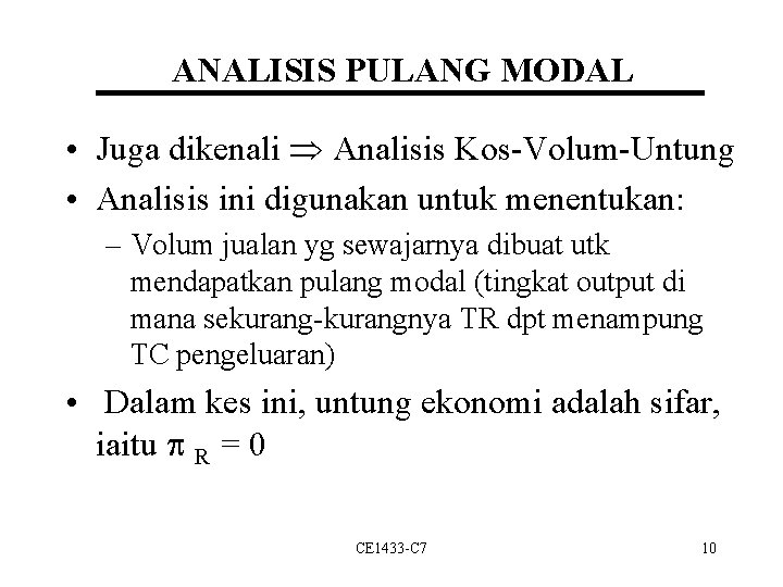 ANALISIS PULANG MODAL • Juga dikenali Analisis Kos-Volum-Untung • Analisis ini digunakan untuk menentukan: