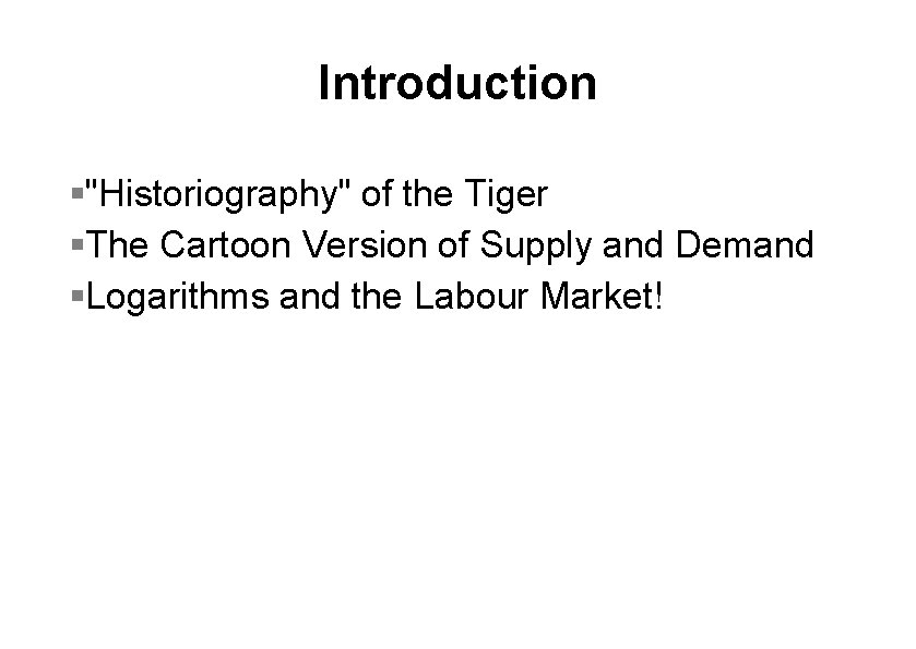 Introduction §"Historiography" of the Tiger §The Cartoon Version of Supply and Demand §Logarithms and