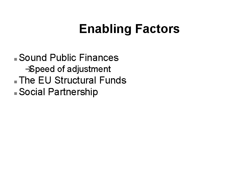 Enabling Factors n Sound Public Finances è Speed of adjustment The EU Structural Funds