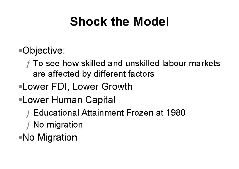 Shock the Model §Objective: ƒ To see how skilled and unskilled labour markets are