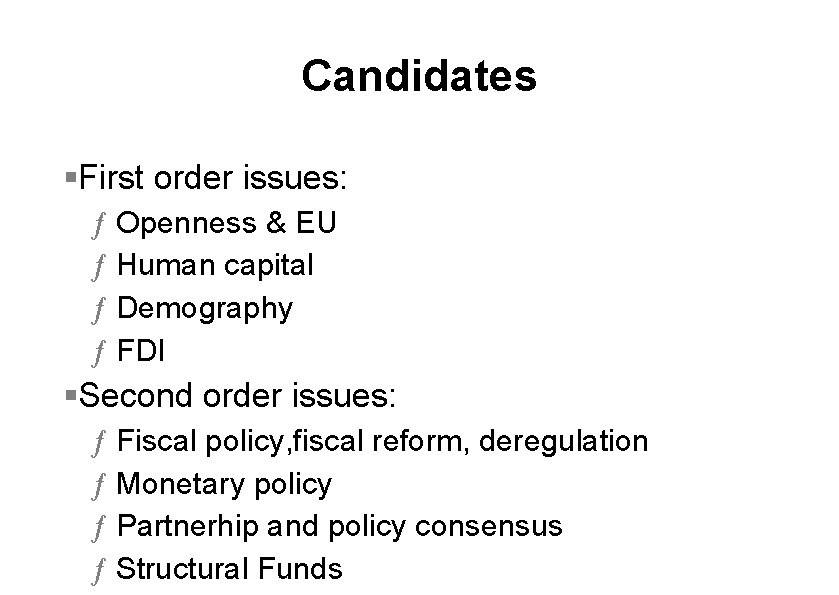 Candidates §First order issues: ƒ ƒ Openness & EU Human capital Demography FDI §Second