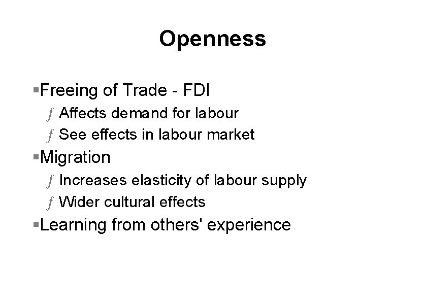 Openness §Freeing of Trade - FDI ƒ Affects demand for labour ƒ See effects