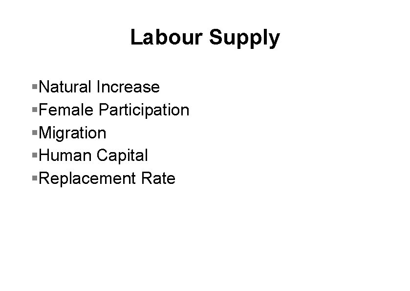 Labour Supply §Natural Increase §Female Participation §Migration §Human Capital §Replacement Rate 