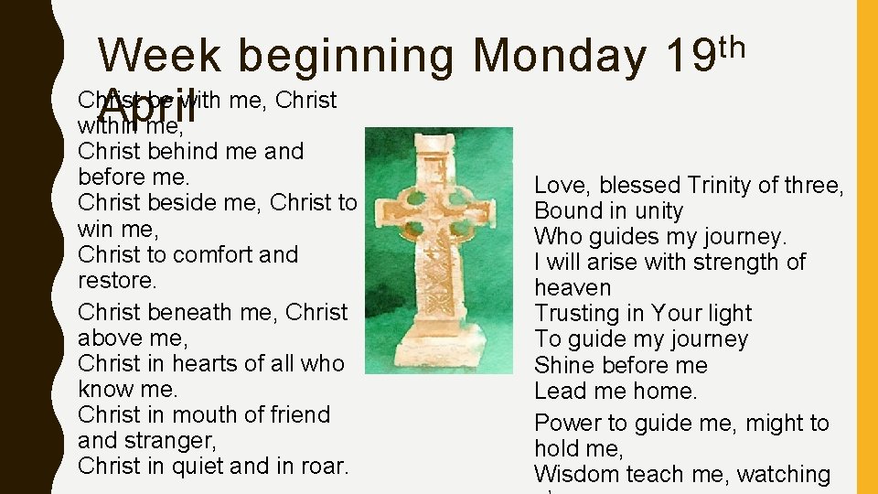 Week beginning Monday Christ be with me, Christ April within me, Christ behind me