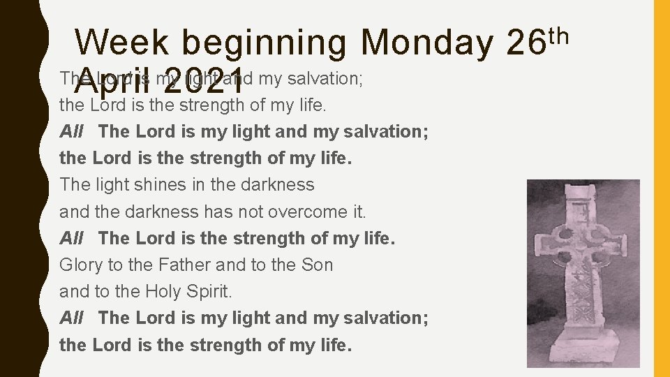 Week beginning Monday The Lord is my light and my salvation; April 2021 the