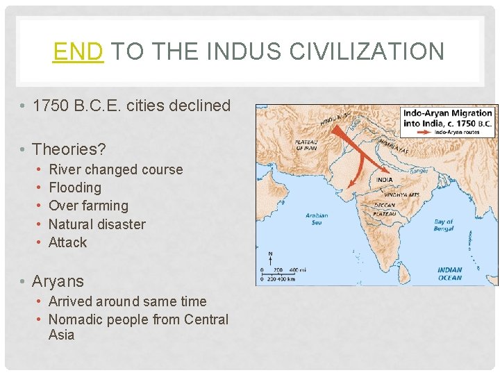 END TO THE INDUS CIVILIZATION • 1750 B. C. E. cities declined • Theories?