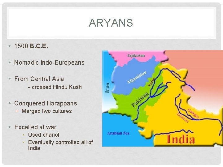 ARYANS • 1500 B. C. E. • Nomadic Indo-Europeans • From Central Asia -