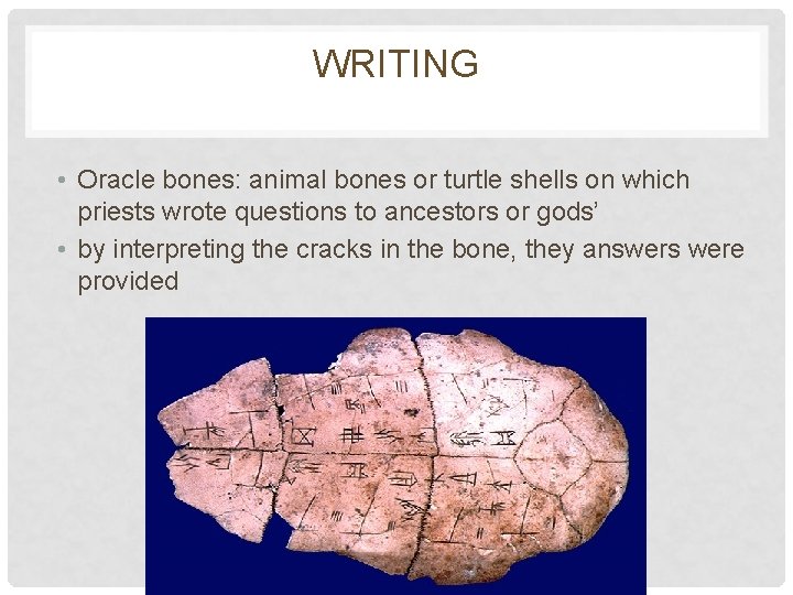 WRITING • Oracle bones: animal bones or turtle shells on which priests wrote questions